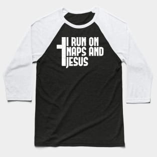 I run on Naps and Jesus - Funny Christian Nap Lover Gift Baseball T-Shirt